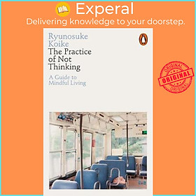 Hình ảnh sách Sách - The Practice of Not Thinking : A Guide to Mindful Living by Ryunosuke Koike (UK edition, paperback)