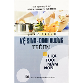 Giáo Trình Vệ Sinh – Dinh Dưỡng Trẻ Em Lứa Tuổi Mầm Non