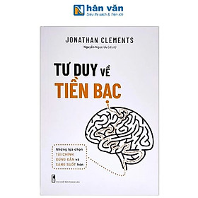Sách - Tư Duy Về Tiền Bạc - Những Lựa Chọn Tài Chính Đúng Đắn Và Sáng Suốt Hơn