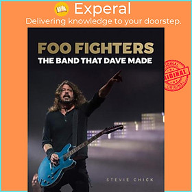 Sách - Foo Fighters : The Band that Dave Made by Stevie Chick (UK edition, hardcover)