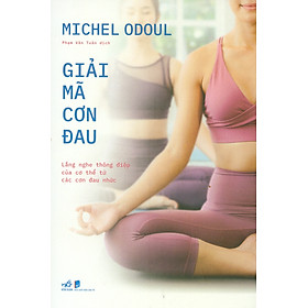 Giải Mã Cơn Đau - Lắng Nghe Thông Điệp Của Cơ Thể Từ Các Cơn Đau Nhức