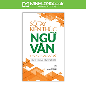 Sách Sổ Tay Kiến Thức Ngữ Văn Trung Học Cơ Sở (Tái Bản)