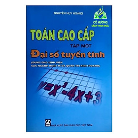 Sách - Toán Cao Cấp - Tập 1: Đại Số Tuyến Tính (Dùng Cho Sinh Viên Các Ngành Kinh Tế Và Quản Trị Kinh Doanh) (DN)