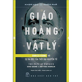 Hình ảnh Sách-Giáo Hoàng Vật Lý - Enrico Fermi Và Sự Ra Đời Của Thời Đại Nguyên Tử-NXB Trẻ