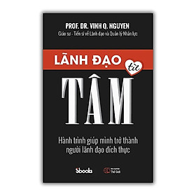 Sách - Lãnh Đạo Từ Tâm (GS.TS Nguyễn Quang Vịnh) - Sbooks