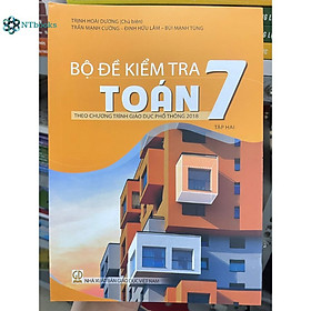 Sách Bộ đề kiểm tra Toán lớp 7 Tập 2 (Theo chương trình giáo dục phổ thông 2018)