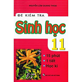 [Download Sách] ĐỀ KIỂM TRA SINH HỌC 11 - 15 PHÚT, 1 TIẾT, HỌC KÌ( HP)