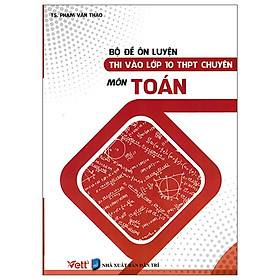 Bộ đề ôn luyện thi vào lớp 10 chuyên môn toán