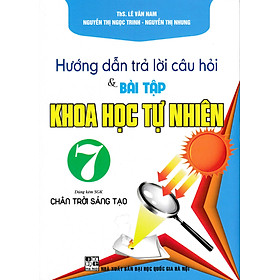 HƯỚNG DẪN TRẢ LỜI CÂU HỎI VÀ BÀI TẬP KHOA HỌC TỰ NHIÊN 7 (DÙNG KÈM SGK CHÂN TRỜI SÁNG TẠO)