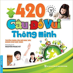 Sách - 420 Câu Đố Vui Thông Minh (Tuyển chọn câu đố đặc sắc dành cho thiếu nhi) - First News