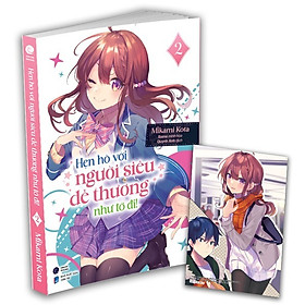 Hẹn Hò Với Người Siêu Dễ Thương Như Tớ Đi! - Tập 2 (Kèm postcard) (Light Novels) - FN