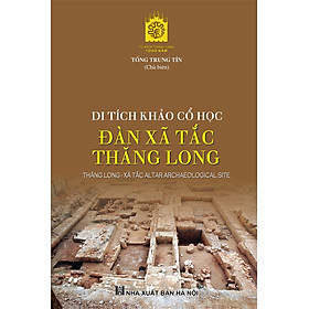 (bìa cứng) Di tích khảo cổ học Đàn Xã Tắc Thăng Long - Thăng Long Xã Tắc Altar Archaeological Site - Tống Trung Tín