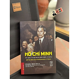 (Bìa Cứng) HỒ CHÍ MINH - TỪ NHÀ CÁCH MẠNG ĐẾN BIỂU TƯỢNG - Pierre Brocheux - Phạm Ngọc Hiệp, Trần Văn Kiên, Ninh Xuân Thao dịch - NXB Đại học Sư phạm