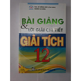 [Download Sách] BÀI GIẢNG VÀ LỜI GIẢI CHI TIẾT GIẢI TÍCH 12