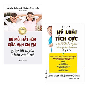 Sách Nuôi Dạy Con Hay Và Hiệu Quả: Gỡ Mối Bất Hòa Giữa Anh Chị Em Giúp Tôi Luyện Nhân Cách Trẻ + Kỷ Luật Tích Cực Với Tình Yêu Và Giới Hạn / Sách Làm Cha Mẹ Giỏi