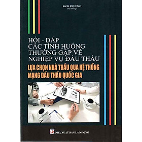 HỎI – ĐÁP CÁC TÌNH HUỐNG THƯỜNG GẶP VỀ NGHIỆP VỤ ĐẤU THẦU LỰA CHỌN NHÀ THẦU QUA HỆ THỐNG MẠNG ĐẤU THẦU QUỐC GIA