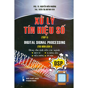 Xử Lý Tín Hiệu Số, Tập 1 (Dùng cho sinh viên các ngành Điện tử, Tự động hóa, Viễn thông, Tin học) - Nhà Xuất Bản Thanh Niên