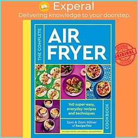 Sách - The Complete Air Fryer Cookbook - 140 super-easy, everyday recipes and tech by Sam Milner (UK edition, hardcover)