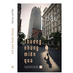 Thương Những Miền Qua - Nguyễn Thị Hậu - (bìa mềm)