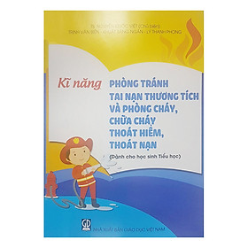 Hình ảnh Kĩ Năng Phòng Tránh Tai Nạn Thương Tích Và Phòng Cháy, Chữa Cháy, Thoát Hiểm, Thoát Nạn (Dành Cho Học Sinh Tiểu Học)