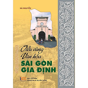 Tiểu Vùng Văn Hóa Sài Gòn Gia Định - Hà Nguyễn -