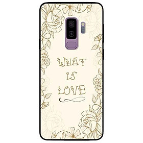 Ốp lưng in cho Samsung S9 Plus Mẫu What Is Love