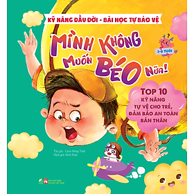 Sách Kỹ năng đầu đời - Mình không muốn béo nữa! - Bài học tự bảo vệ - Top 10 kỹ năng tự vệ cho trẻ, đảm bảo an toàn bản thân