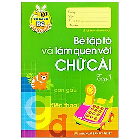 Tủ Sách Bé Vào Lớp 1 - Bé Tập Tô Và Làm Quen Với Chữ Cái (Tập 1)(Tái Bản)