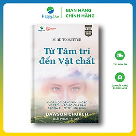 Sách Từ Tâm trí đến Vật chất - Mind to Matter - Happy Live