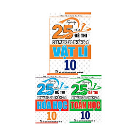 Tuyển tập 25 năm đề thi olympic 30 tháng 4 vật lí + toán học + hóa học 10