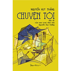 [Download Sách] Chuyện Tôi - Hồi Ức Của Con Trai Nhà Văn Nguyễn Huy Tưởng