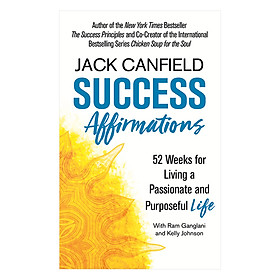 Success Affirmations: 52 Weeks For Living A Passionate And Purposeful Life