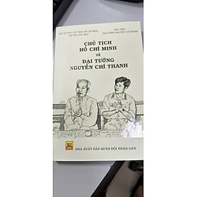 Chủ Tịch Hồ Chí Minh và Đại Tướng Nguyễn Chí Thanh - nhà xuất bản QUÂN ĐỘI NHÂN DÂN 2025
