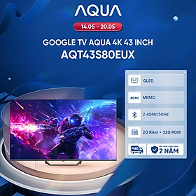 Google Tivi Aqua QLED 4K 43 inch AQT43S80EUX - Freeship toàn quốc - Bảo hành 1 đổi 1 trong 730 ngày đối với lỗi màn hình - Hàng chính hãng