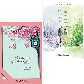 [Download Sách] Combo Truyện Ngôn Tình Hay Của Cố Tây Tước: Yêu Đúng Lúc, Gặp Đúng Người + Nơi Nào Đông Ấm, Nơi Nào Hạ Mát