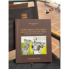 (Bìa cứng, in màu) CHIẾN TRANH CÁCH MẠNG QUA CÁC TÁC PHẨM MỸ THUẬT (Kỷ Niệm 50 Năm Thống Nhất Đất Nước) – Đặng Thị Bích Ngân – NXB Mỹ Thuật - 