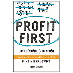 Profit First - Dòng Tiền Gắn Liền Lợi Nhuận (Tái Bản 2023)