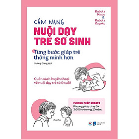 Cẩm nang nuôi dạy trẻ sơ sinh – Từng bước giúp trẻ thông minh hơn – Tân Việt