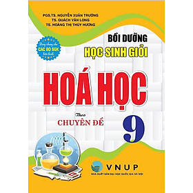 Bồi Dưỡng Học Sinh Giỏi Hóa Học 9 Theo Chuyên Đề (Dùng Chung Cho Các Bộ SGK Hiện Hành)