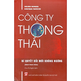Hình ảnh sách CÔNG TY THÔNG THÁI Bí quyết đổi mới không ngừng - Ikujiro Nonaka và Hirotaka Takeuchi - Nxb Chính trị Quốc gia sự thật - bìa mềm