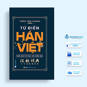 Từ Điển Hán Việt - Hán Ngữ Cổ Đại Và Hiện Đại (Tái Bản 2022)