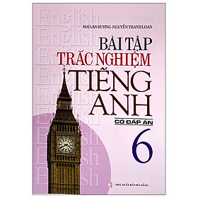 Bài Tập Trắc Nghiệm Tiếng Anh 6 (Có Đáp Án) (Tái Bản 2020)