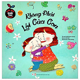Giáo Dục Giới Tính - Không Phải Lỗi Của Con (Bìa Cứng)