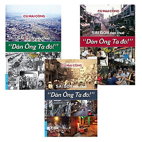 Bộ 3 Tập: Sài Gòn Một Thuở - “Dân Ông Tạ Đó!”