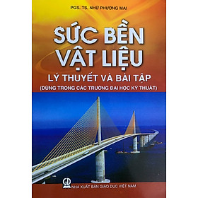 Sức Bên Vật Liệu – Lý Thuyết Và Bài Tập ( Dùng Trong Các Trường Đại Học Kỹ Thuật)