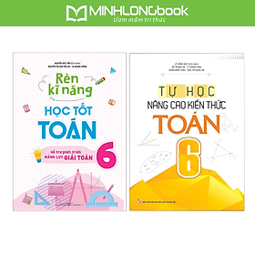 Sách: Combo 2 Cuốn Rèn Kĩ Năng Học Tốt Toán Lớp 6 +Tự Học NângCao Kiến Thức Toán Lớp 6