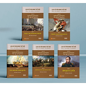Hình ảnh (Bộ 5 Tập) Phần XI: Thời đại Napoléon (The Age of Napoleon) thuộc Bộ sách LỊCH SỬ VĂN MINH THẾ GIỚI - Will Durant, Ariel Durant - Bùi Xuân Linh dịch (bìa cứng)