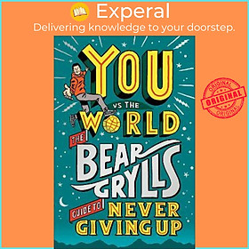 Sách - You Vs The World : The Bear Grylls Guide to Never Giving Up by Bear Grylls (UK edition, hardcover)