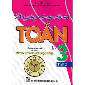 Sách tham khảo- Bài Giảng & Hướng Dẫn Học Toán Lớp 3 - Tập 2 (Dùng Kèm SGK Kết Nối Tri Thức Với Cuộc Sống)_HA
