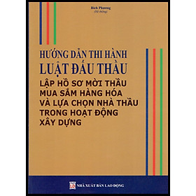 Download sách HƯỚNG DẪN THI HÀNH LUẬT ĐẤU THẦU LẬP HỒ SƠ MỜI THẦU MUA SẮM HÀNG HÓA VÀ LỰA CHỌN NHÀ THẦU TRONG HOẠT ĐỘNG XÂY DỰNG